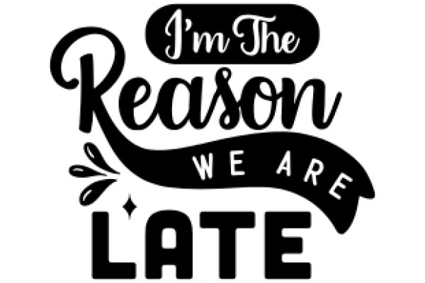 I'm the Reason We're Late: A Playful Affirmation for Procrastinators