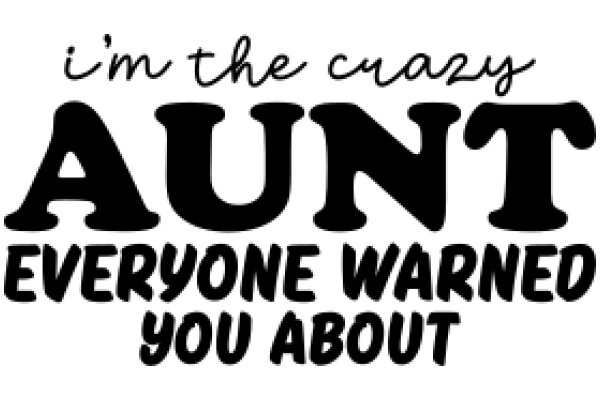 Auntie's Warning: I'm the Crazy One You Should Be Wary Of