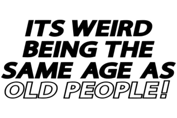 Weird Being the Same Age as Old People!