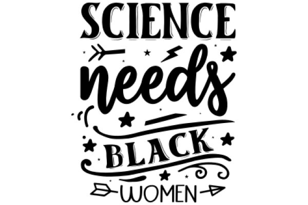 Science Needs Black Women: A Call to Action for Diversity in STEM