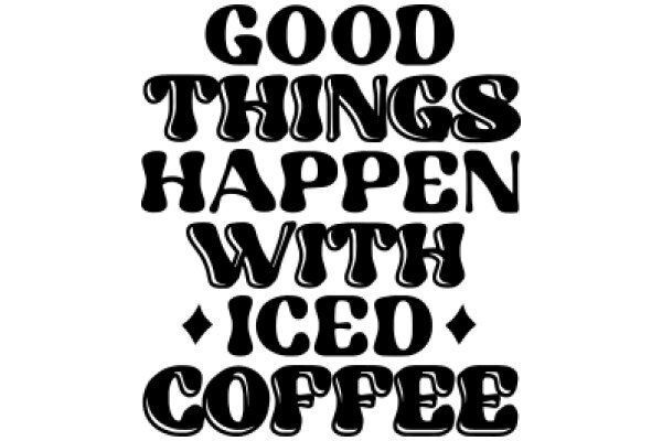 Good Things Happen with Iced Coffee