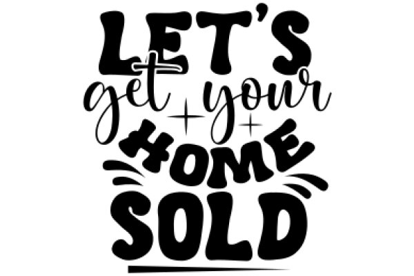 Let's Get Your Home Sold: A Guide to Successful Real Estate Transactions