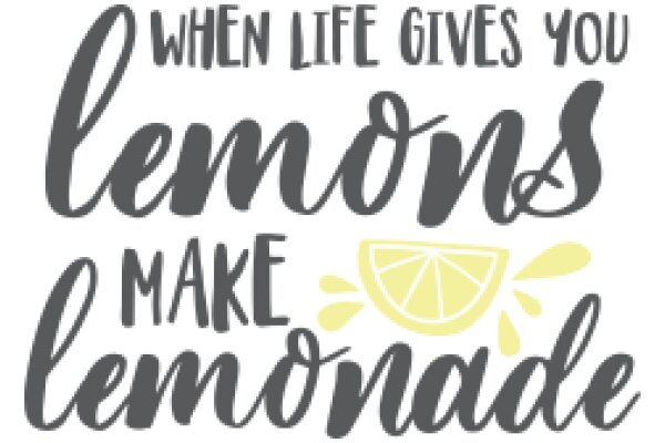 When Life Gives You Lemons, Make Lemonade: A Quote to Inspire and Motivate