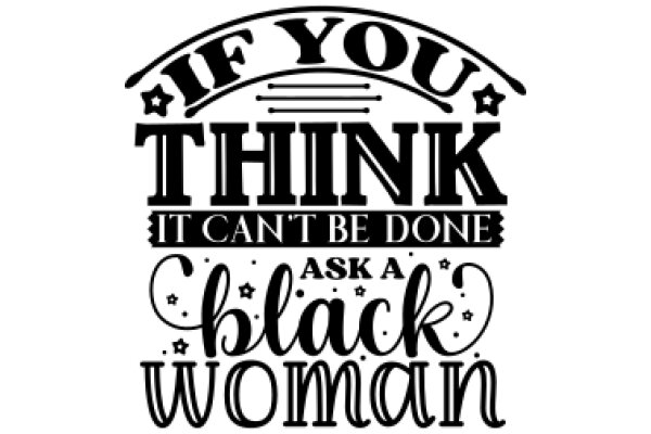 Empowerment Quote: 'If You Think It Can't Be Done, Ask a Black Woman'