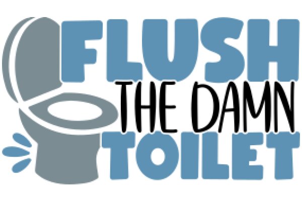 Flush the Damn Toilet