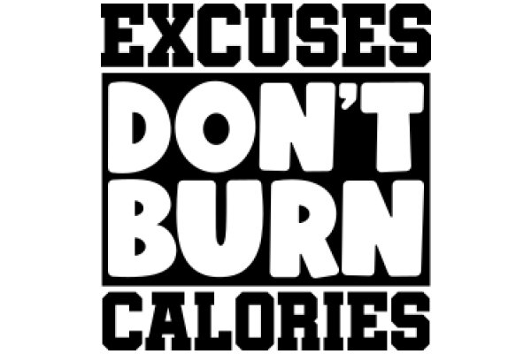 Excuses, Don't Burn Calories: A Guide to Healthy Habits