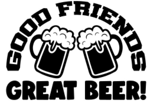 Good Friends, Great Beer!