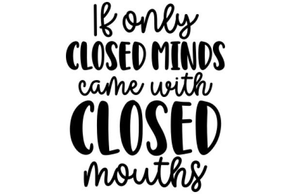 A Quote on the Importance of Open-Mindedness and Closed Mouths