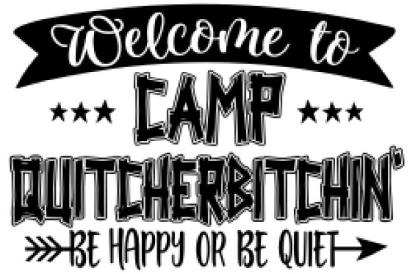 Welcome to Camp Quitcherbitchin' - Be Happy or Be Quiet