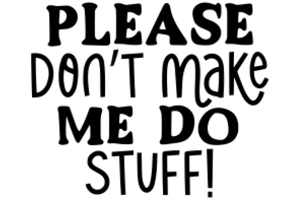 A Humorous Sign: 'Please Don't Make Me Do Stuff!'