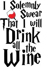 A Wine-Lover's Oath: I Solemnly Swear That I Will Drink All the Wine