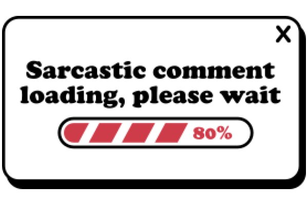 Sarcasmic Comment Loading, Please Wait