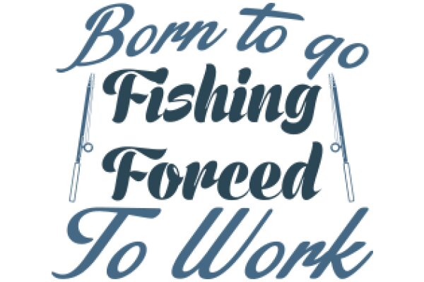 Born to Go Fishing, Forced to Work