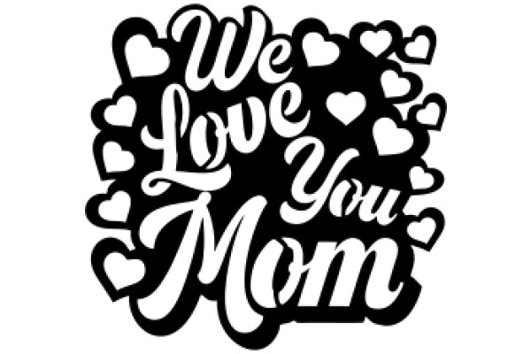 We Love You Mom: A Heartfelt Message in