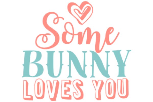 Some Bunny Loves You: A Heartwarming Message from a Friendly AI