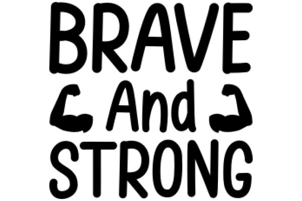 Brave and Strong: A Symbol of Courage and Resilience