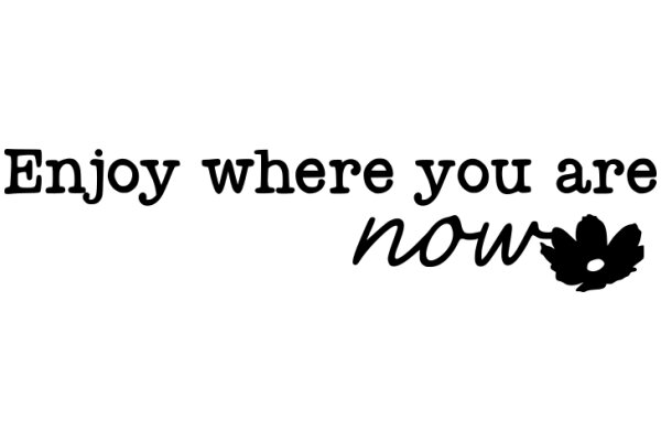 Enjoy Where You Are Now