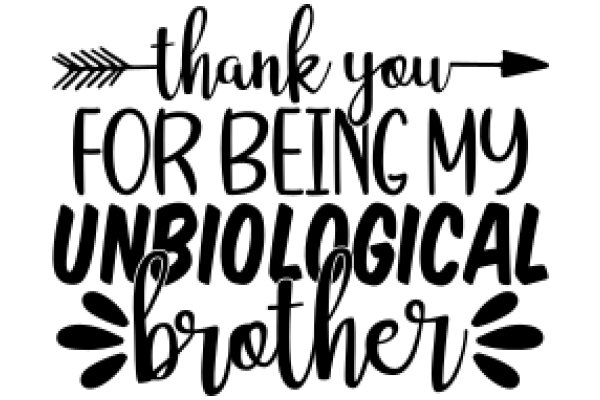 A Heartfelt Thank You for Being My Unique Biological Brother