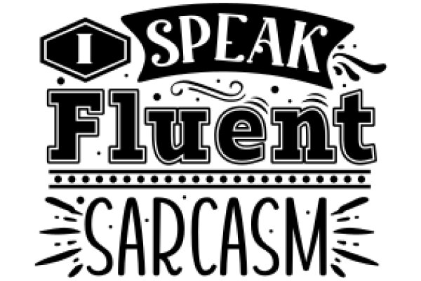 Speak Fluent Sarcasm: A Guide to the Art of Sarcasm