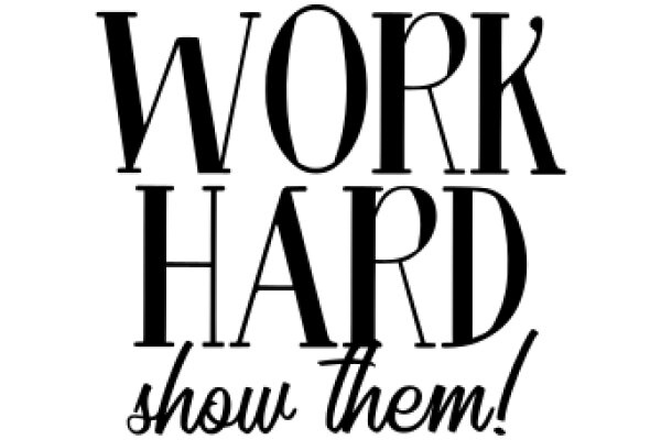 Work Hard, Show Them!