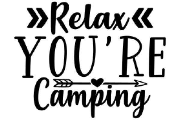 Relax, You're Camping: A Guide to Enjoying the Great Outdoors