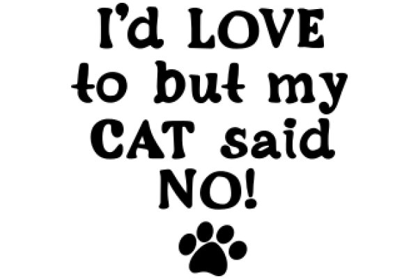 A Humorous Sign: 'I'd Love to But My Cat Said No!'