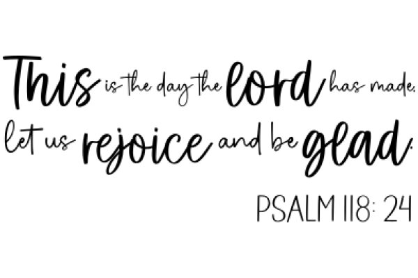 Inspirational Quote: Let Us Rejoice and Be Glad, Psalm 118:24