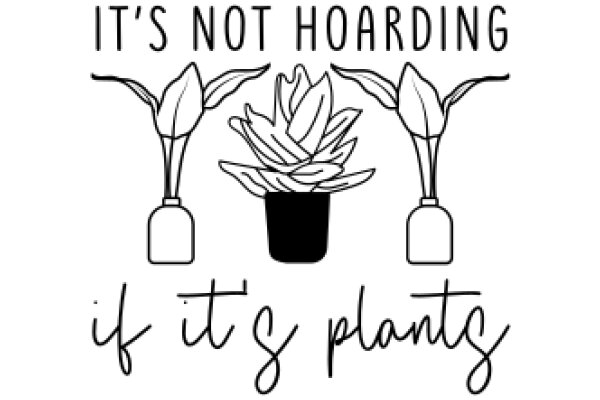 A Humorous Take on Gardening: 'It's Not Hoarding, It's Plants'