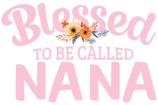 Blessed to Be Called Nana: A Heartwarming Message of Love and Appreciation