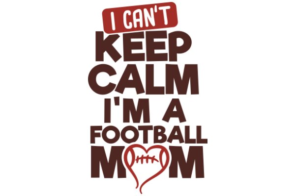 I Can't Keep Calm, I'm a Football Mom