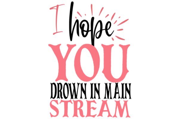 Hope You Drown in Main Stream