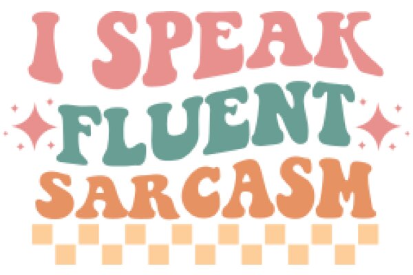 I Speak Fluent Sarcasm: A Playful Guide to the Art of Sarcasm