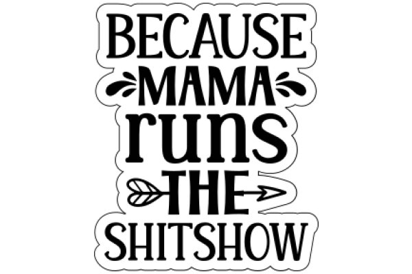 Because Mama Runs the Sh*t Show