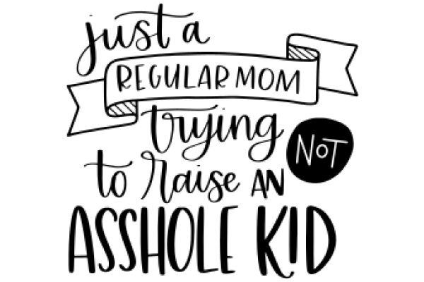 Just a Regular Mom Trying to Raise an Asshole Kid