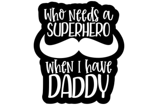 Who Needs a Superhero When I Have Daddy