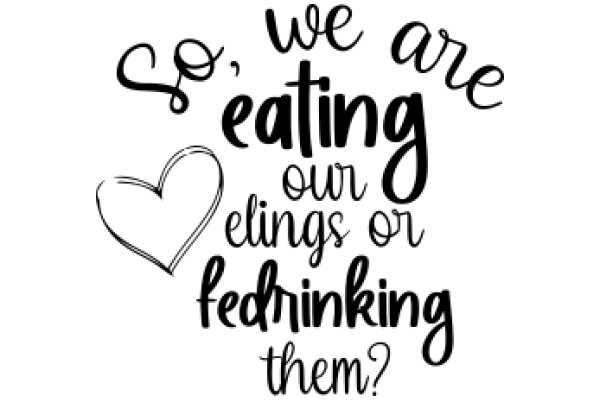 So, Are We Eating Our Elings or Fedrinking Them?