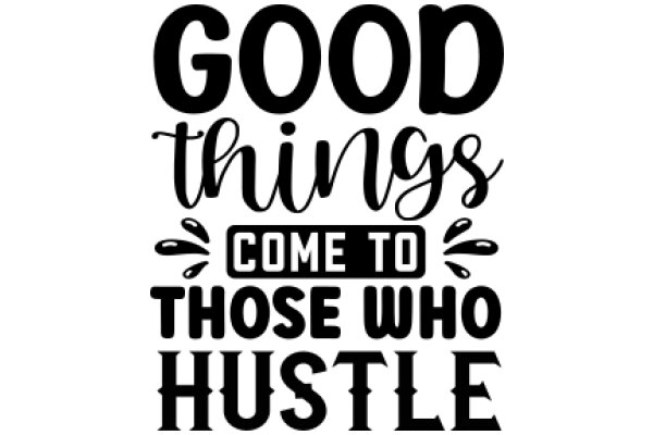 Good Things Come to Those Who Hustle