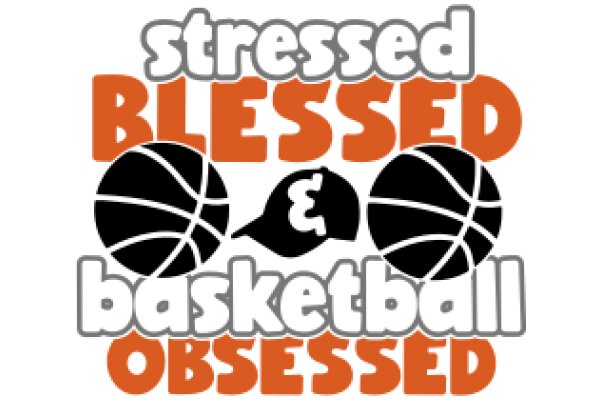 Stressed, Blessed, Basketball Obsessed