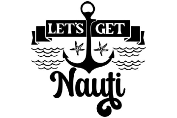 Let's Get Nauti: A Symbol of Adventure and Exploration