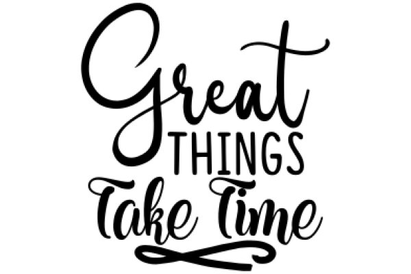 Great Things Take Time