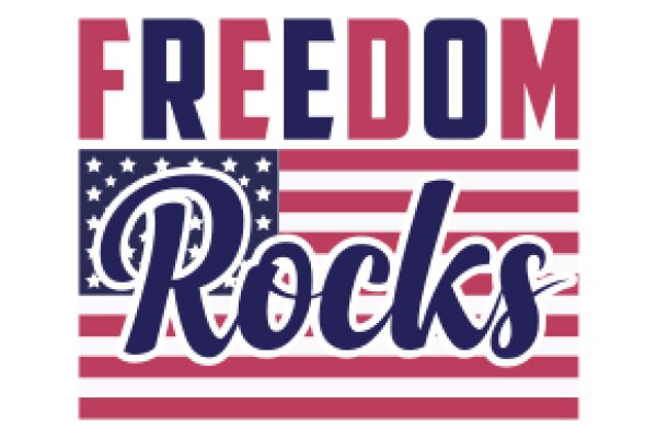 Freedom Rocks: A Symbol of Patriotism and Liberty