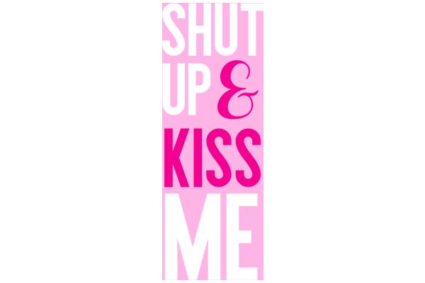 Shut Up and Kiss Me: A Playful Guide to Communication and Intimacy