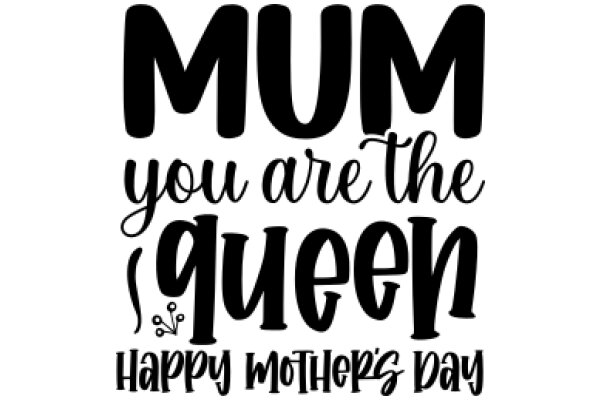 Mom, You Are the Queen: Happy Mother's Day