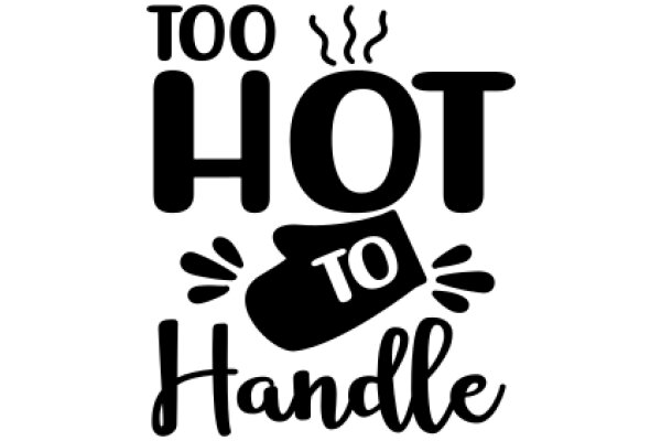 Too Hot to Handle: A Guide to Safe Handling