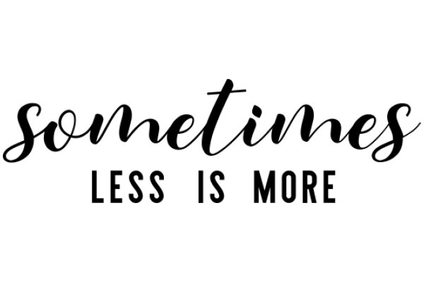 A Sign That Encapsulates the Essence of Minimalism: 'Sometimes Less is More'