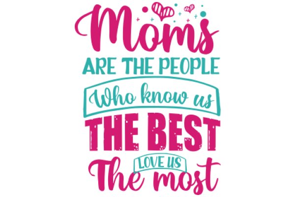 Moms Are the People Who Know Us the Best, Love Is the Most