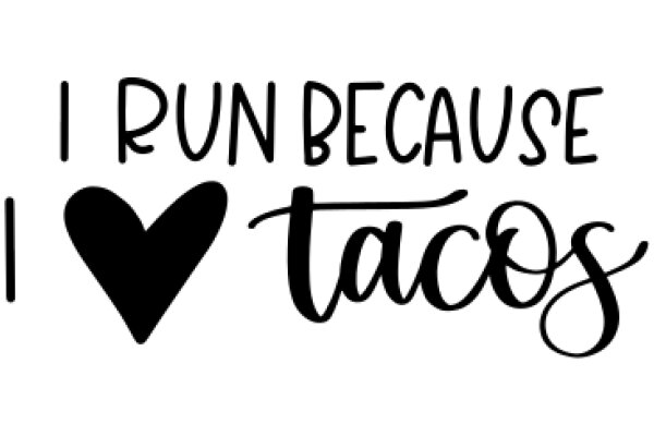 A Playful Affirmation: I Run Because I Love Tacos