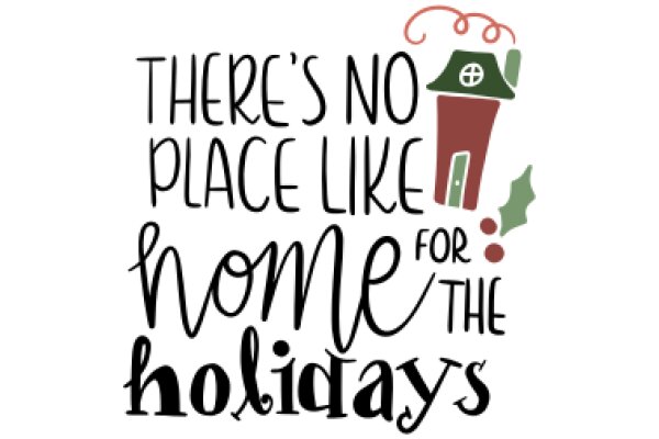 A Festive Holiday Greeting: 'There's No Place Like Home for the Holidays'