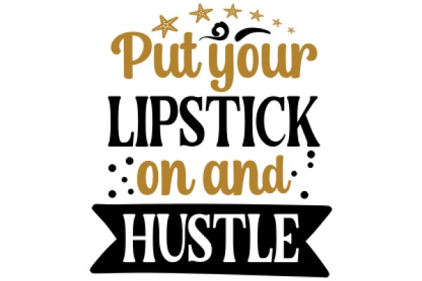 Put Your Lipstick On and Hustle: A Motivational Quote for Women