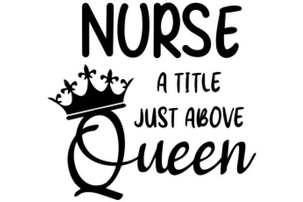 Nurse Queen: A Title Just Above Her Crown